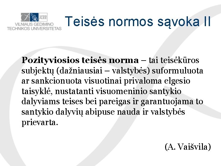 Teisės normos sąvoka II Pozityviosios teisės norma – tai teisėkūros subjektų (dažniausiai – valstybės)