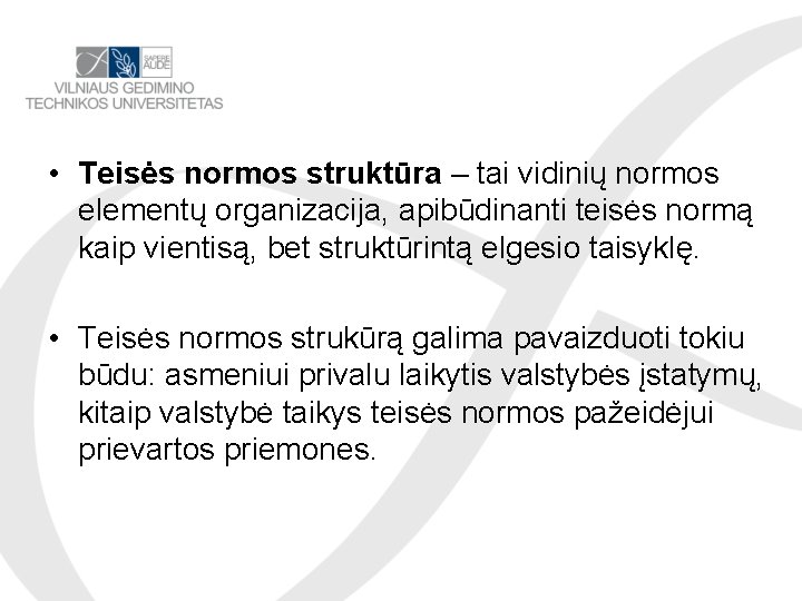  • Teisės normos struktūra – tai vidinių normos elementų organizacija, apibūdinanti teisės normą