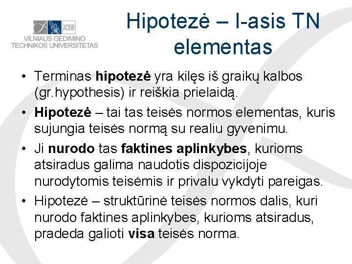 Hipotezė – I-asis TN elementas • Terminas hipotezė yra kilęs iš graikų kalbos (gr.