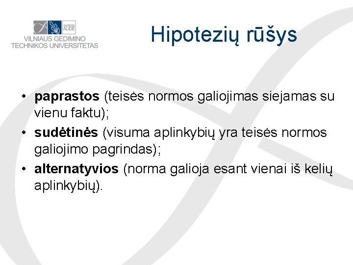 Hipotezių rūšys • paprastos (teisės normos galiojimas siejamas su vienu faktu); • sudėtinės (visuma