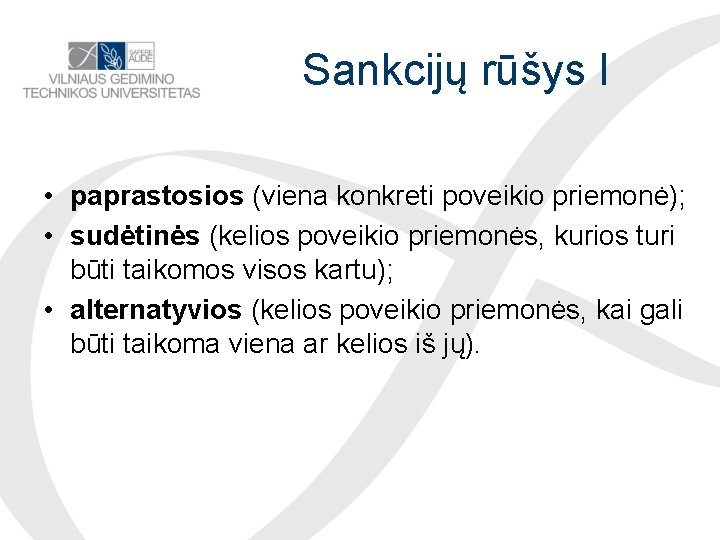 Sankcijų rūšys I • paprastosios (viena konkreti poveikio priemonė); • sudėtinės (kelios poveikio priemonės,