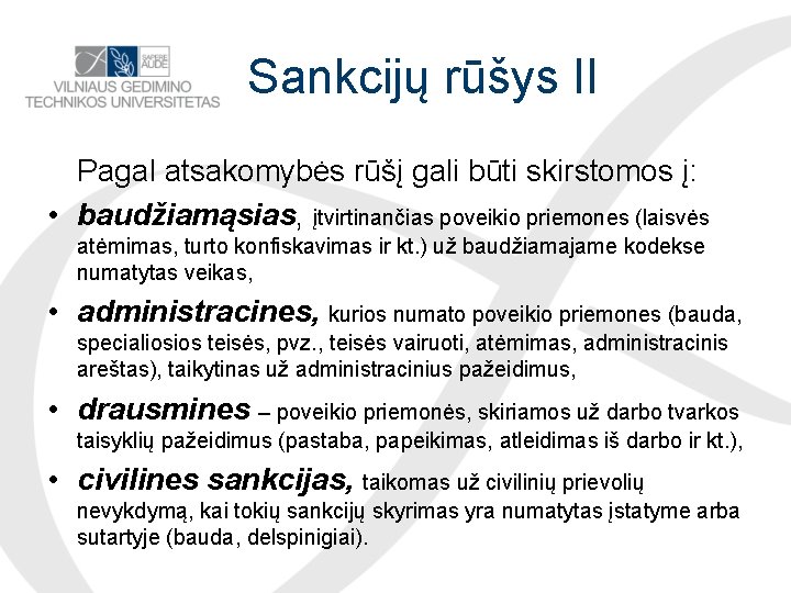 Sankcijų rūšys II Pagal atsakomybės rūšį gali būti skirstomos į: • baudžiamąsias, įtvirtinančias poveikio