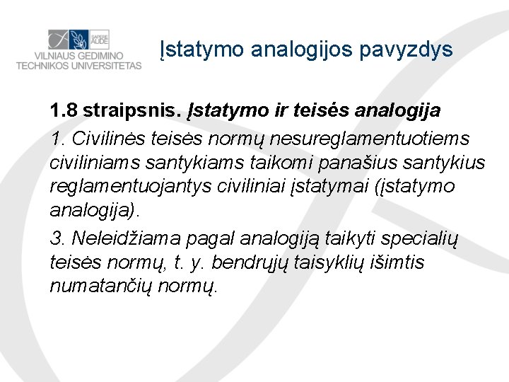 Įstatymo analogijos pavyzdys 1. 8 straipsnis. Įstatymo ir teisės analogija 1. Civilinės teisės normų