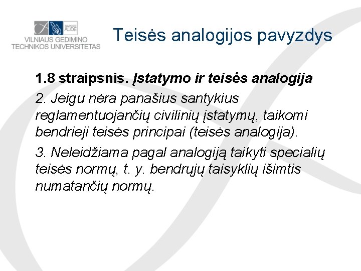 Teisės analogijos pavyzdys 1. 8 straipsnis. Įstatymo ir teisės analogija 2. Jeigu nėra panašius