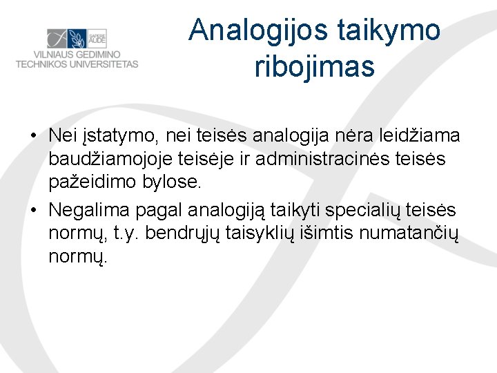 Analogijos taikymo ribojimas • Nei įstatymo, nei teisės analogija nėra leidžiama baudžiamojoje teisėje ir