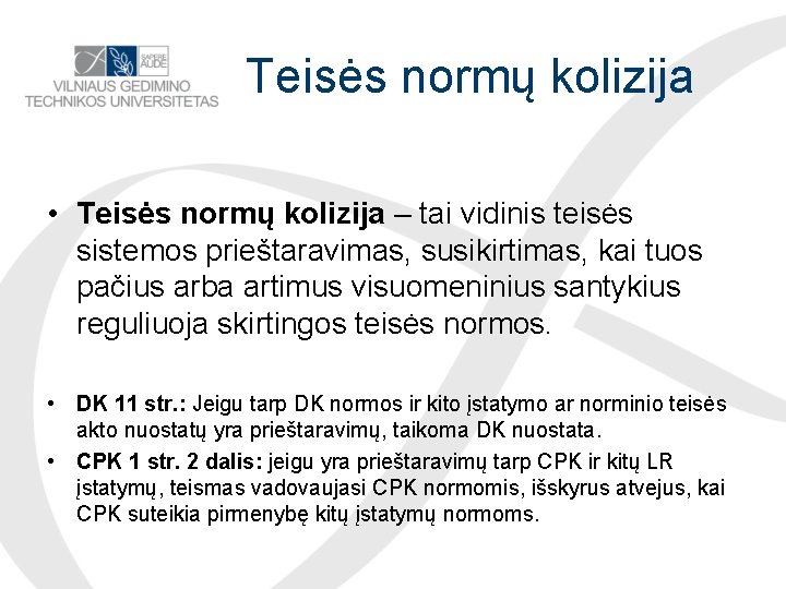 Teisės normų kolizija • Teisės normų kolizija – tai vidinis teisės sistemos prieštaravimas, susikirtimas,