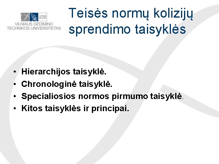 Teisės normų kolizijų sprendimo taisyklės • • Hierarchijos taisyklė. Chronologinė taisyklė. Specialiosios normos pirmumo