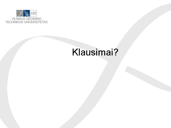 Klausimai? 