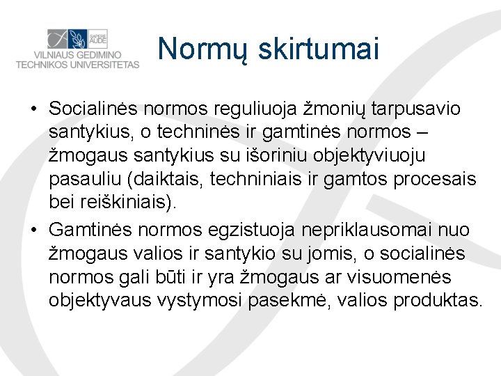 Normų skirtumai • Socialinės normos reguliuoja žmonių tarpusavio santykius, o techninės ir gamtinės normos