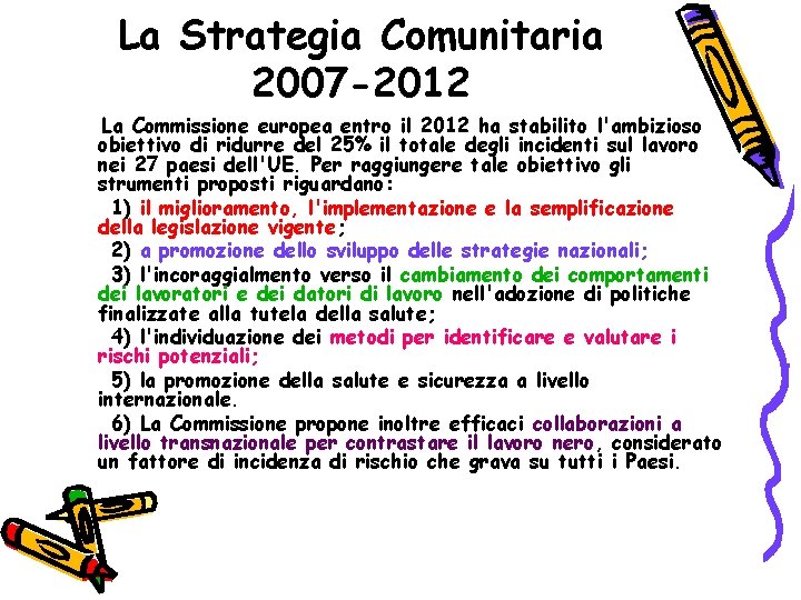 La Strategia Comunitaria 2007 -2012 La Commissione europea entro il 2012 ha stabilito l'ambizioso