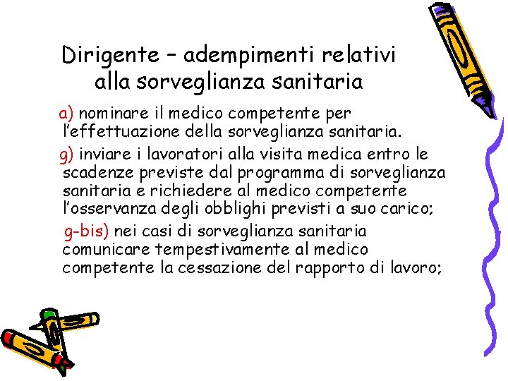 Dirigente – adempimenti relativi alla sorveglianza sanitaria a) nominare il medico competente per l’effettuazione