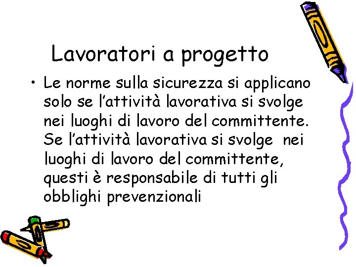 Lavoratori a progetto • Le norme sulla sicurezza si applicano solo se l’attività lavorativa