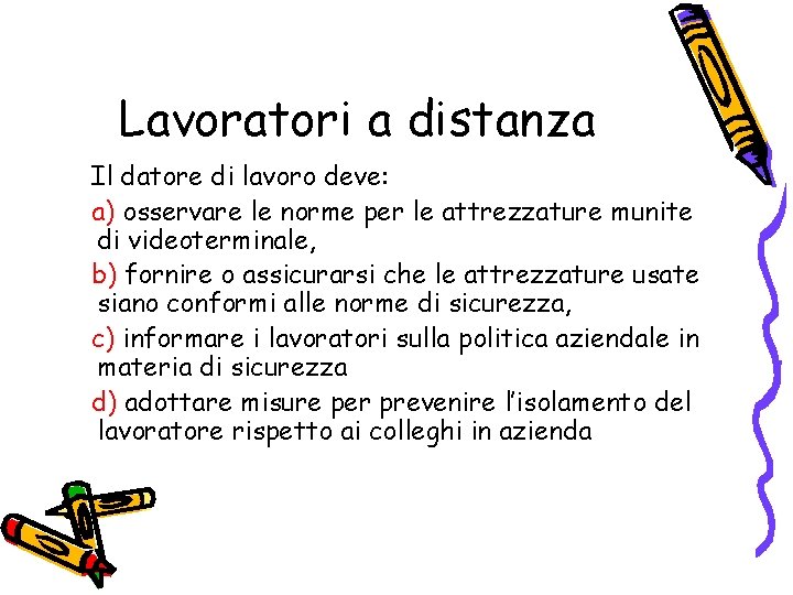 Lavoratori a distanza Il datore di lavoro deve: a) osservare le norme per le