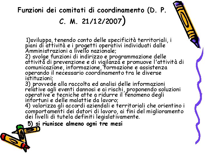 Funzioni dei comitati di coordinamento (D. P. C. M. 21/12/2007) 1)sviluppa, tenendo conto delle