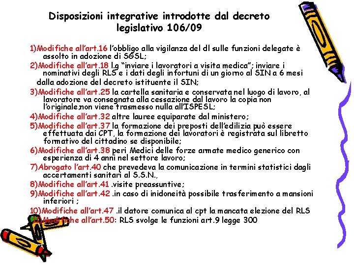 Disposizioni integrative introdotte dal decreto legislativo 106/09 1)Modifiche all’art. 16 l’obbligo alla vigilanza del