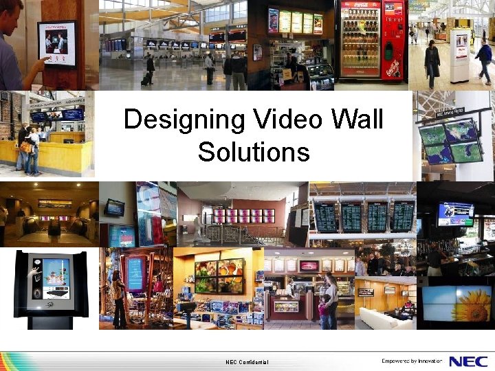Designing Video Wall Solutions NEC Confidential 