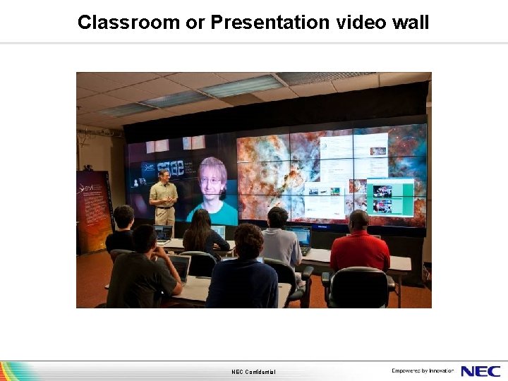 Classroom or Presentation video wall NEC Confidential 