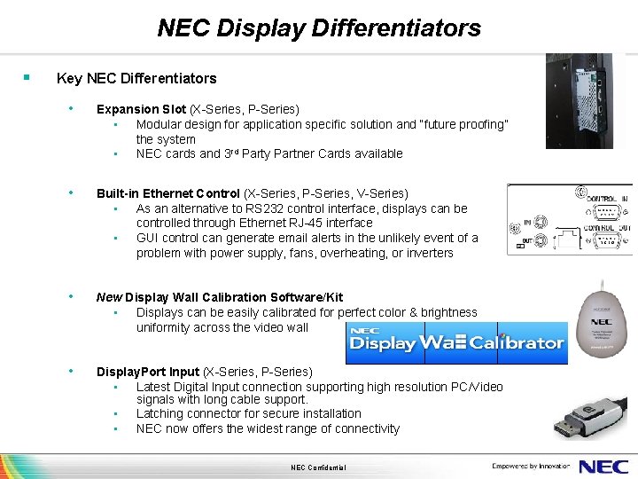 NEC Display Differentiators § Key NEC Differentiators • Expansion Slot (X-Series, P-Series) • Modular