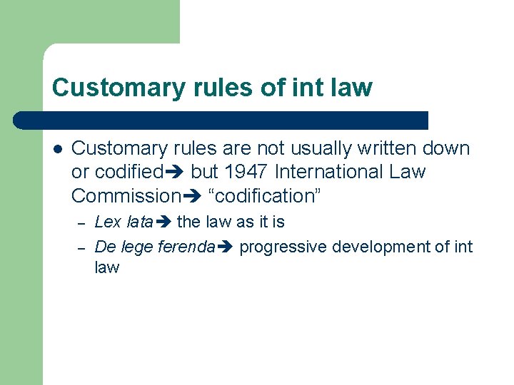 Customary rules of int law l Customary rules are not usually written down or