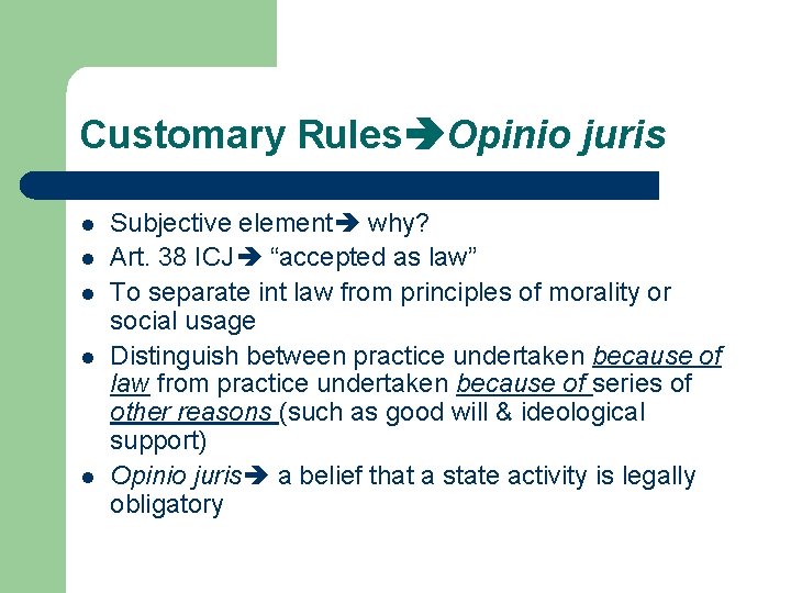 Customary Rules Opinio juris l l l Subjective element why? Art. 38 ICJ “accepted