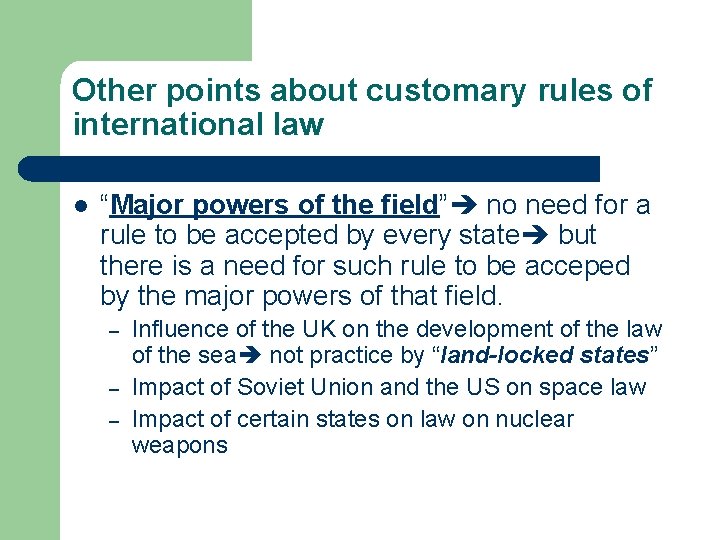 Other points about customary rules of international law l “Major powers of the field”