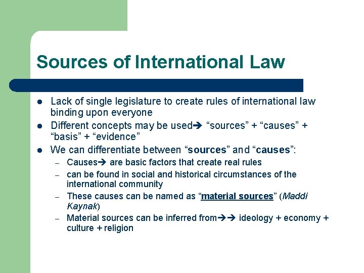 Sources of International Law l l l Lack of single legislature to create rules