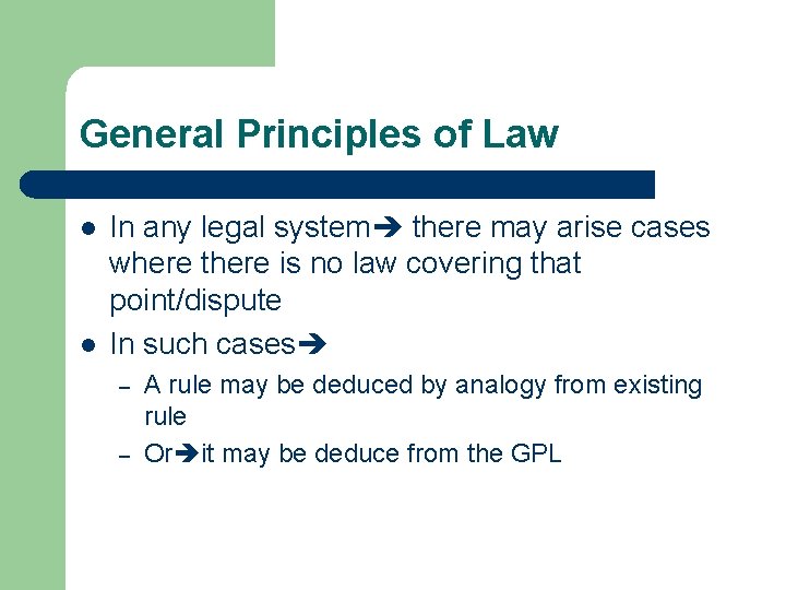 General Principles of Law l l In any legal system there may arise cases