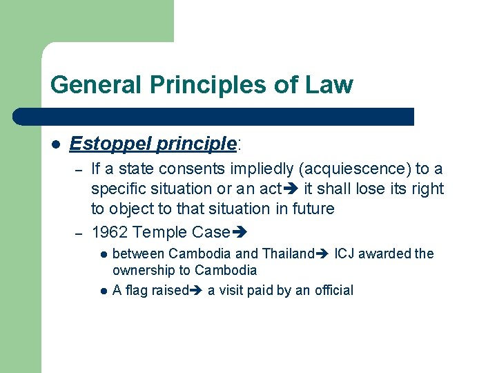 General Principles of Law l Estoppel principle: – – If a state consents impliedly