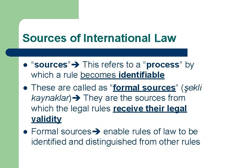 Sources of International Law l l l “sources” This refers to a “process” by