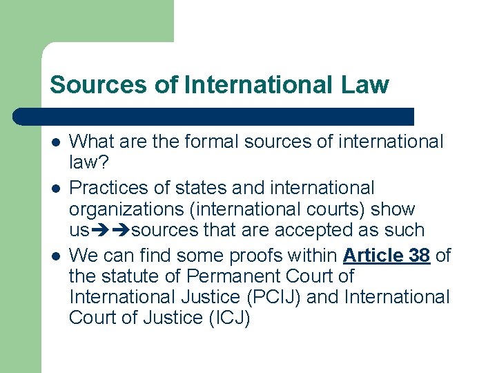 Sources of International Law l l l What are the formal sources of international