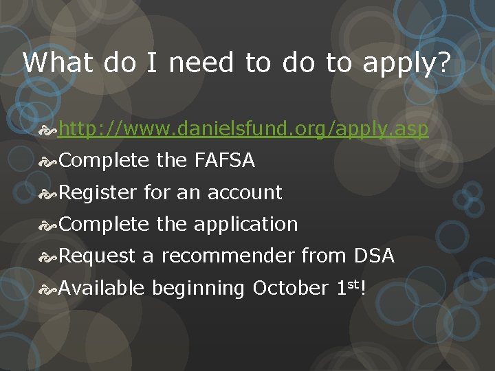 What do I need to do to apply? http: //www. danielsfund. org/apply. asp Complete