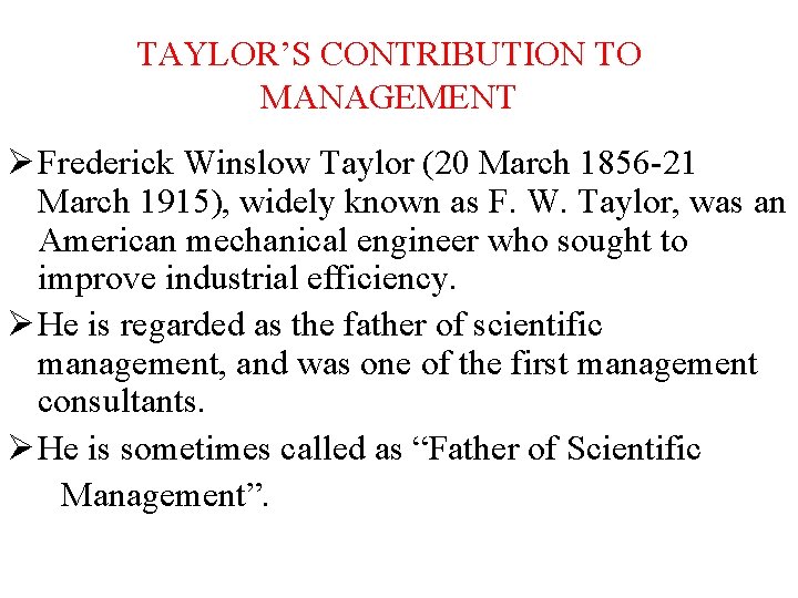 TAYLOR’S CONTRIBUTION TO MANAGEMENT Ø Frederick Winslow Taylor (20 March 1856 -21 March 1915),