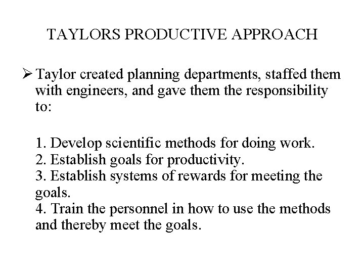 TAYLORS PRODUCTIVE APPROACH Ø Taylor created planning departments, staffed them with engineers, and gave