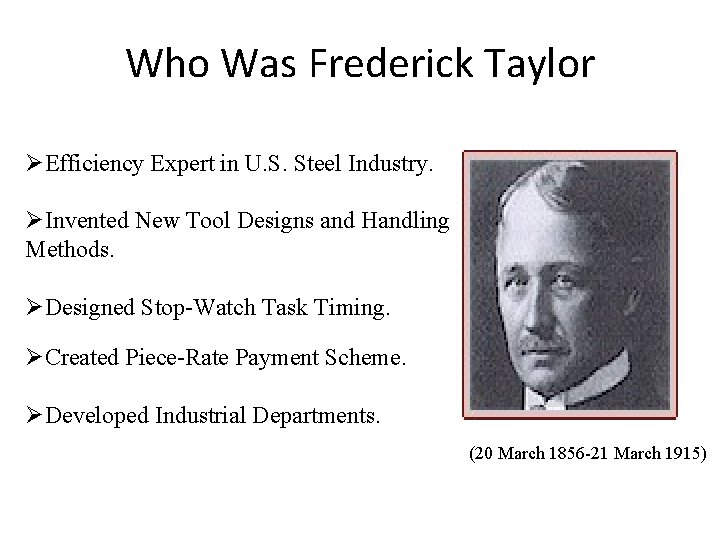 Who Was Frederick Taylor ØEfficiency Expert in U. S. Steel Industry. ØInvented New Tool