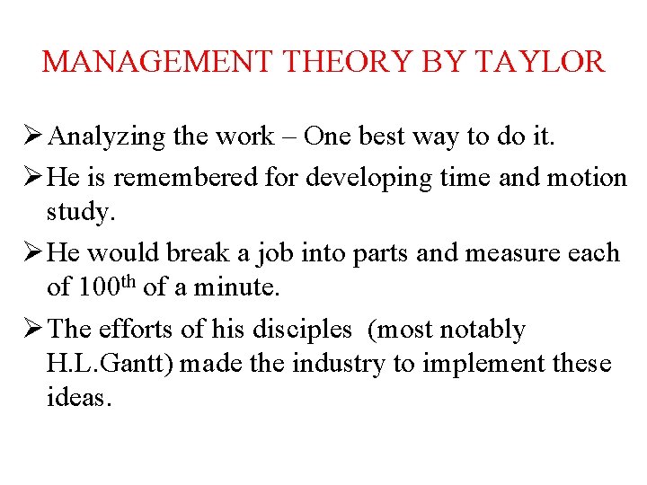MANAGEMENT THEORY BY TAYLOR Ø Analyzing the work – One best way to do