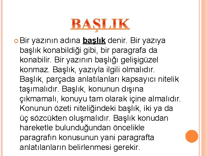  Bir yazının adına başlık denir. Bir yazıya başlık konabildiği gibi, bir paragrafa da