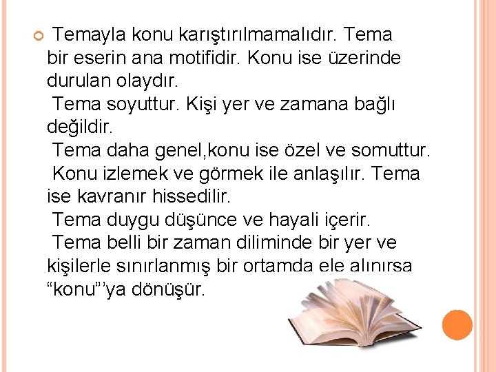  Temayla konu karıştırılmamalıdır. Tema bir eserin ana motifidir. Konu ise üzerinde durulan olaydır.