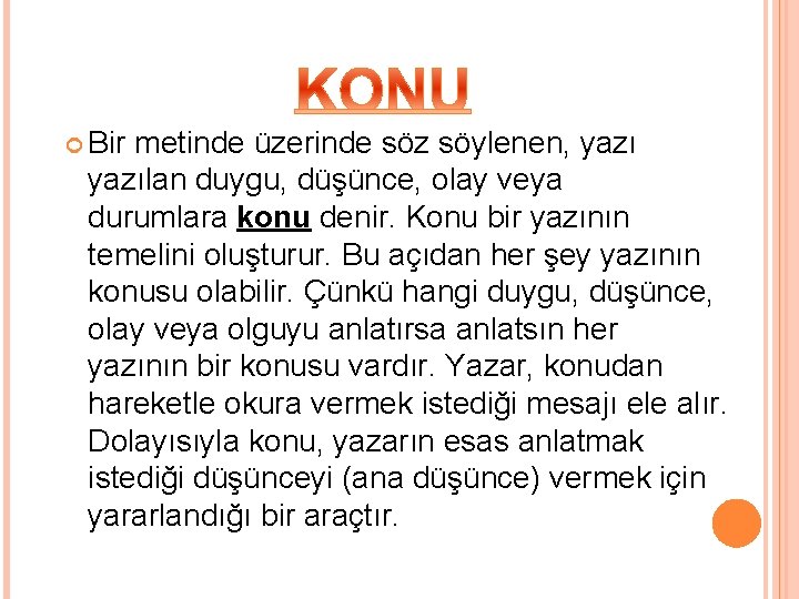  Bir metinde üzerinde söz söylenen, yazılan duygu, düşünce, olay veya durumlara konu denir.