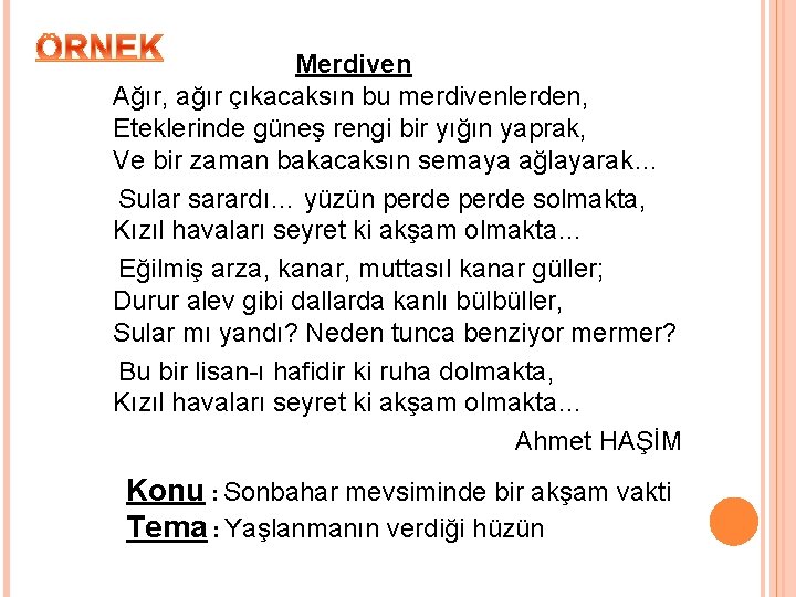 Merdiven Ağır, ağır çıkacaksın bu merdivenlerden, Eteklerinde güneş rengi bir yığın yaprak, Ve bir