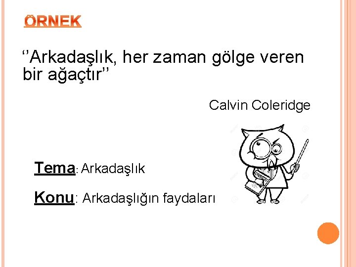  ‘’Arkadaşlık, her zaman gölge veren bir ağaçtır’’ Calvin Coleridge Tema: Arkadaşlık Konu: Arkadaşlığın