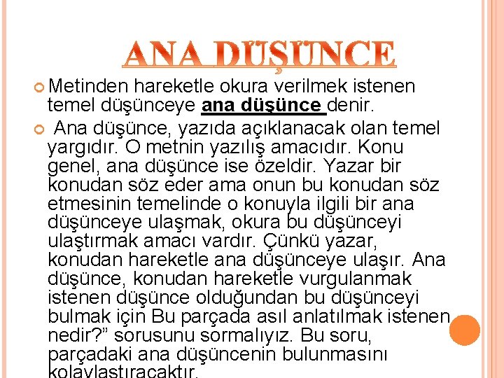  Metinden hareketle okura verilmek istenen temel düşünceye ana düşünce denir. Ana düşünce, yazıda