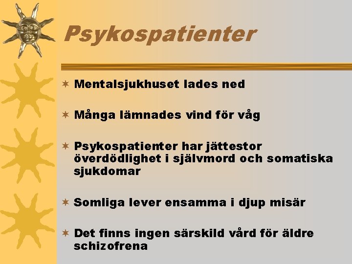 Psykospatienter ¬ Mentalsjukhuset lades ned ¬ Många lämnades vind för våg ¬ Psykospatienter har