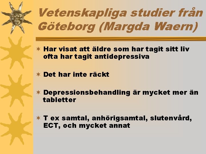Vetenskapliga studier från Göteborg (Margda Waern) ¬ Har visat att äldre som har tagit