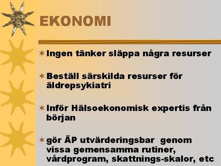 EKONOMI ¬ Ingen tänker släppa några resurser ¬ Beställ särskilda resurser för äldrepsykiatri ¬