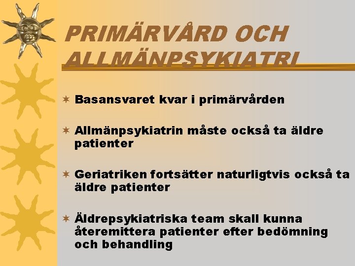  PRIMÄRVÅRD OCH ALLMÄNPSYKIATRI ¬ Basansvaret kvar i primärvården ¬ Allmänpsykiatrin måste också ta