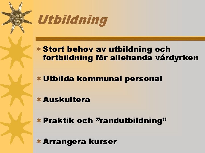 Utbildning ¬ Stort behov av utbildning och fortbildning för allehanda vårdyrken ¬ Utbilda kommunal