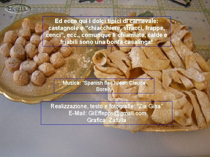 Ed ecco qui i dolci tipici di carnevale: castagnole e “chiacchiere, stracci, frappe, cenci”,