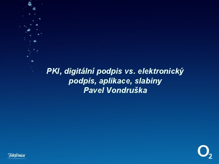 PKI, digitální podpis vs. elektronický podpis, aplikace, slabiny Pavel Vondruška 