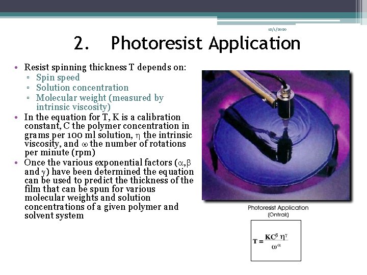 12/1/2020 2. Photoresist Application • Resist spinning thickness T depends on: ▫ Spin speed 12/1/2020 2. Photoresist Application • Resist spinning thickness T depends on: ▫ Spin speed