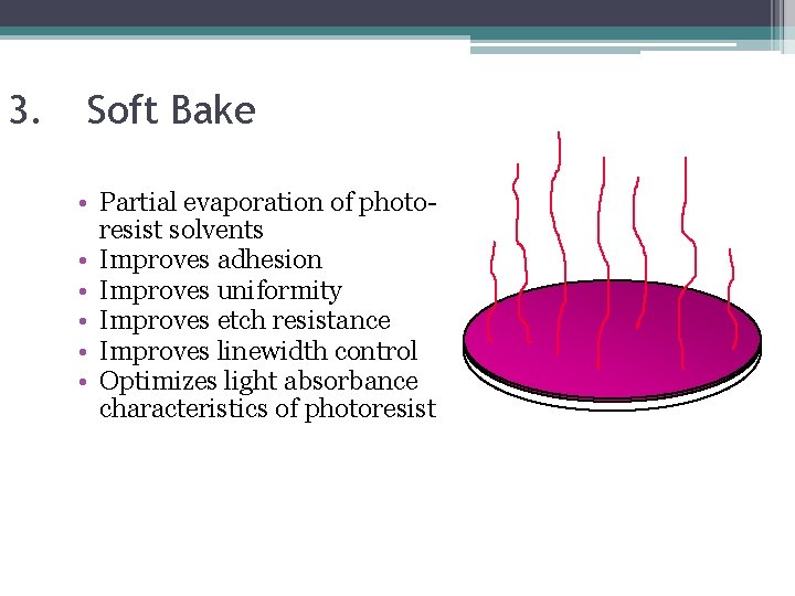 3. Soft Bake • Partial evaporation of photoresist solvents • Improves adhesion • Improves 3. Soft Bake • Partial evaporation of photoresist solvents • Improves adhesion • Improves